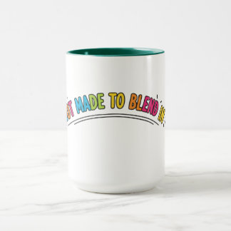 Not Made to Blend In Mug