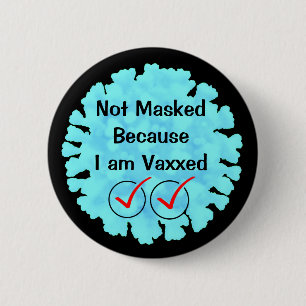Not Masked because I am Vaxxed Button