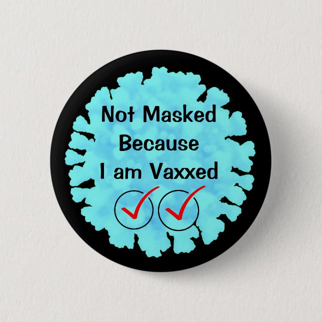 Not Masked because I am Vaxxed Button (Front)