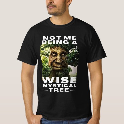 Not Me Being a Wise Mystical Tree Funny Meme T_Shirt