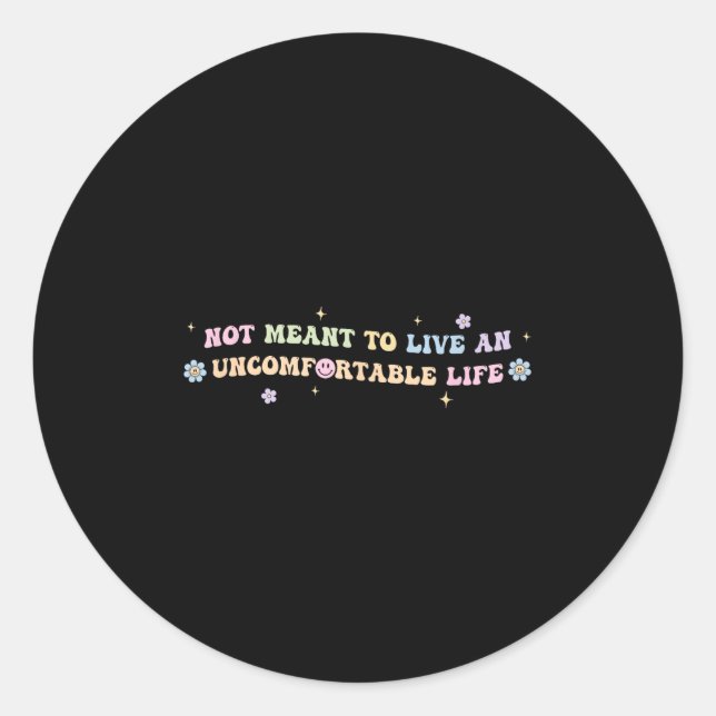 Not Meant To Live An Uncomfortable Life Funny Quot Classic Round Sticker (Front)