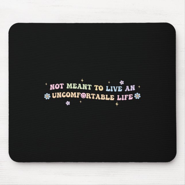 Not Meant To Live An Uncomfortable Life Funny Quot Mouse Pad (Front)