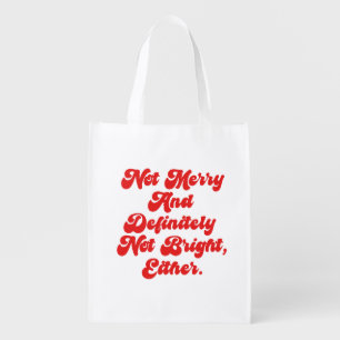 Not Merry And Bright Funny Anti-Christmas Text Grocery Bag