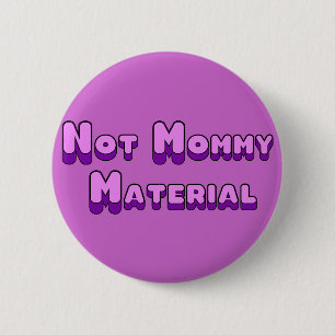 Not Mommy Material Button