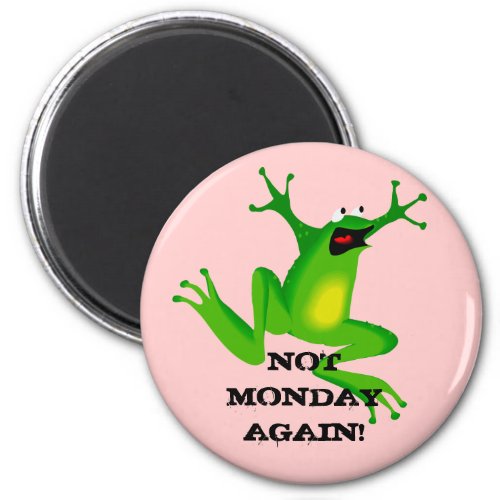 Not Monday Again Frog Magnet