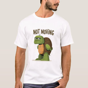 Not Moving Funny Grumpy Turtle Character Gift T-Shirt