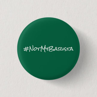 # Not My Barista Pinback Button