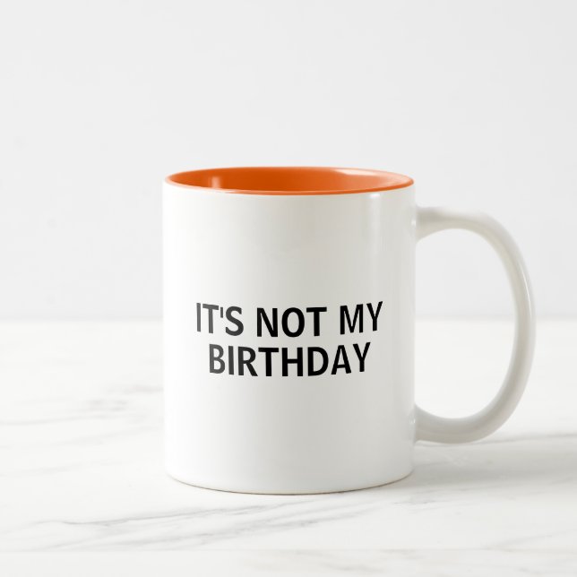 Not my birthday Two-Tone coffee mug (Right)