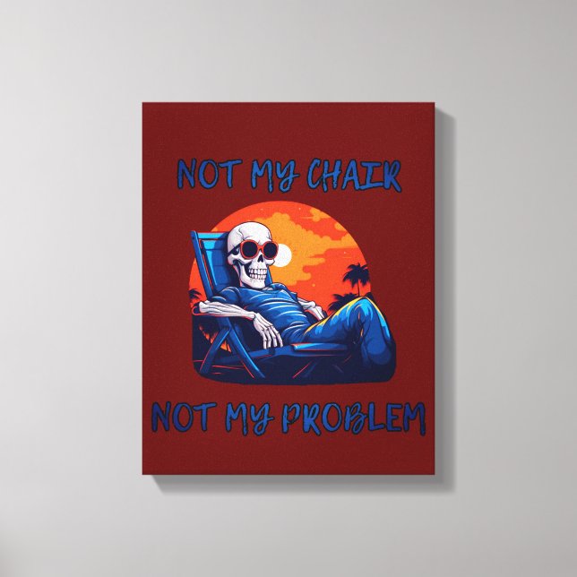 Not my chair, not my problem, funny saying canvas print (Front)