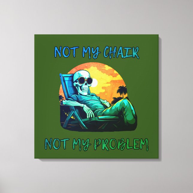 Not my chair, not my problem, funny saying canvas print (Front)