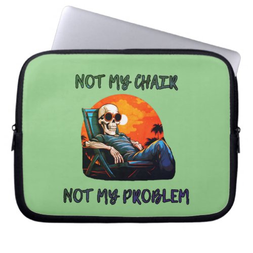 Not my chair not my problem funny saying laptop sleeve