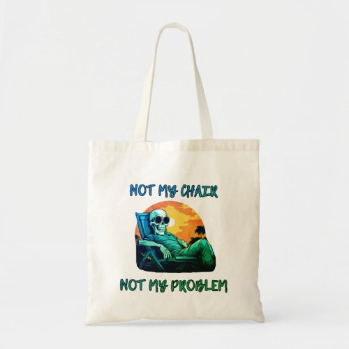 Not my chair not my problem funny saying tote bag