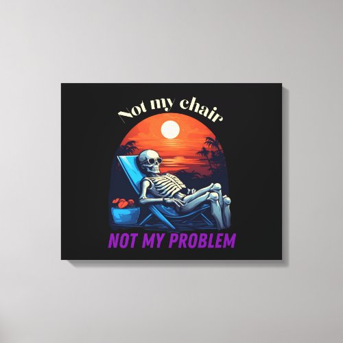 Not my chair not my problem skull summer vibes canvas print