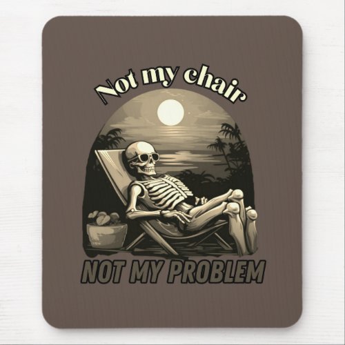 Not my chair not my problem skull summer vibes mouse pad