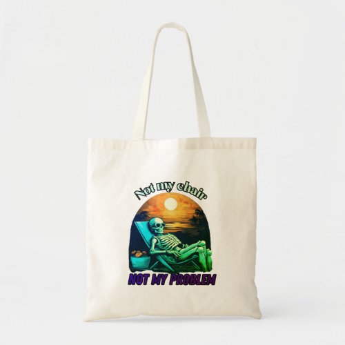 Not my chair not my problem skull summer vibes tote bag