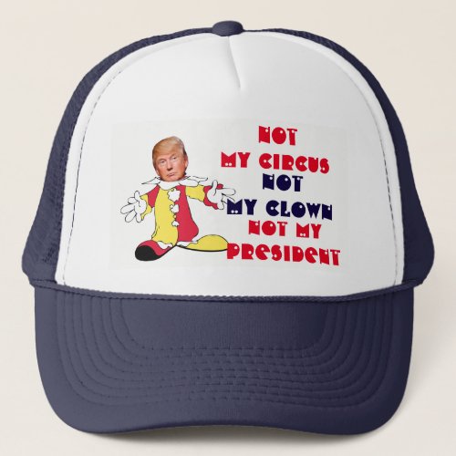 Not My Circus Not My Clown Not My President Trucker Hat