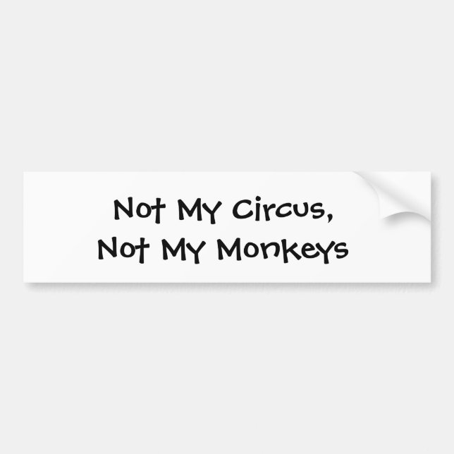 Not My Circus, Not My Monkey 2 Bumper Sticker (Front)