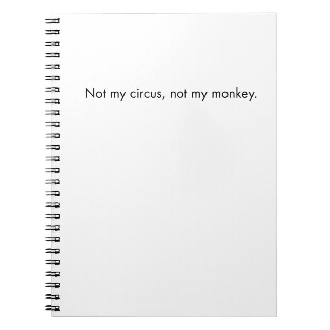 Not my circus. Not my monkey. Notebook (Front)