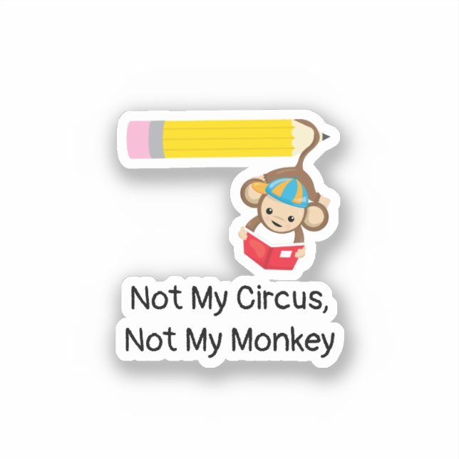 Not My Circus, Not My Monkey    Sticker (Front)