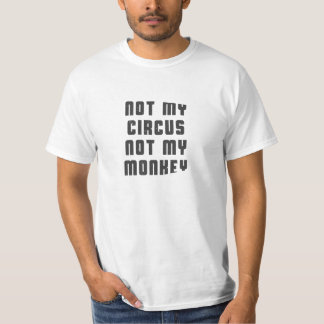 Not my circus not my monkey T-Shirt