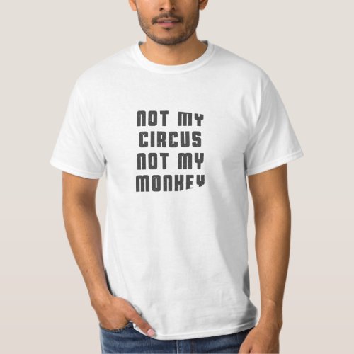 Not my circus not my monkey T_Shirt