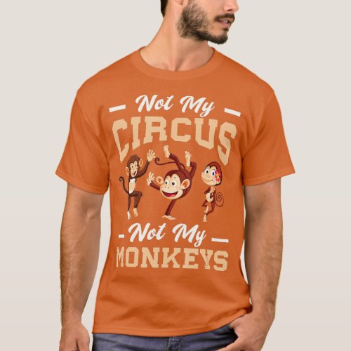 Not My Circus Not My Monkey  T_Shirt