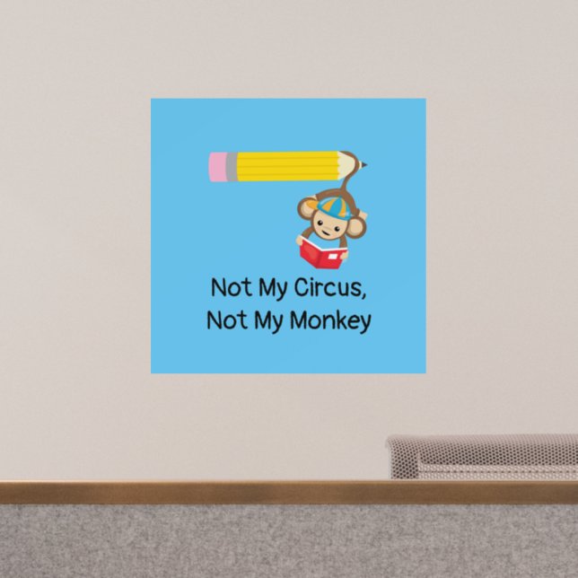 Not My Circus, Not My Monkey  Wall Decal (Office)