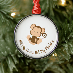 Not My Circus Not My Monkey with Custom Text Metal Ornament