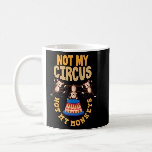 Not My Circus Not My Monkeys  Animal Welfare Suppo Coffee Mug