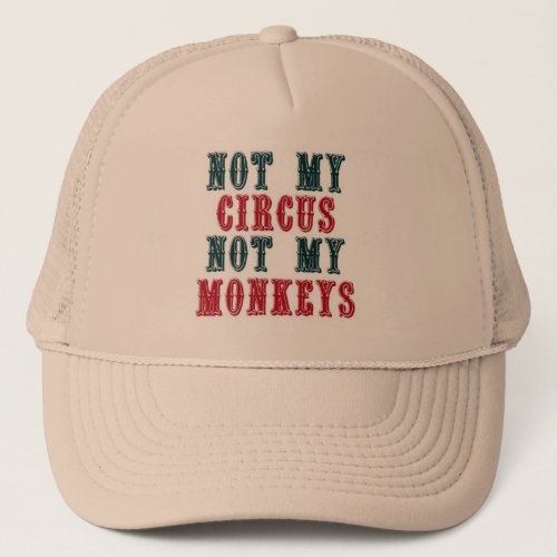 Not my circus not my monkeys baseball cap