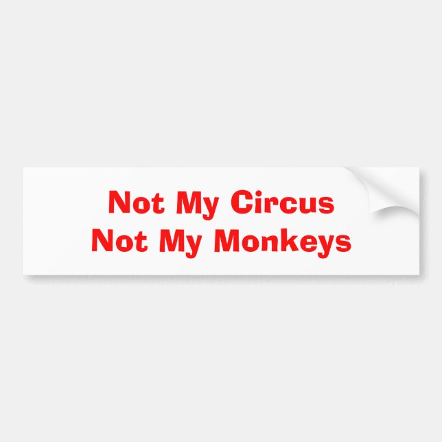 Not My Circus Not My Monkeys Bumper Sticker (Front)