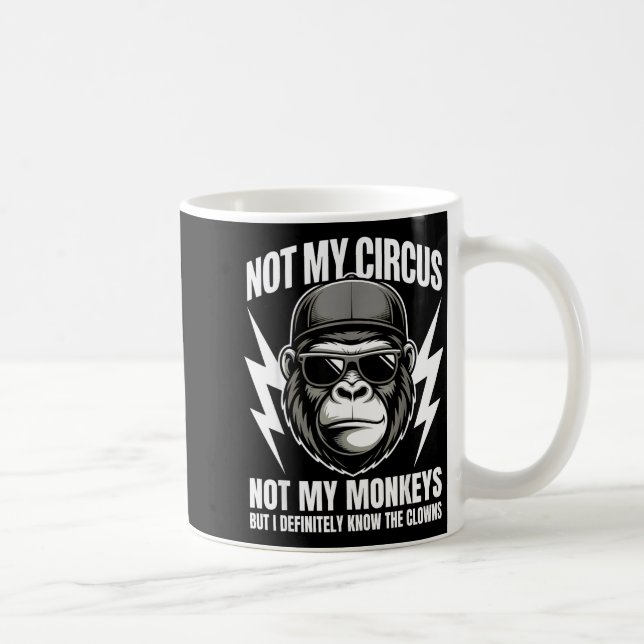 Not My Circus Not My Monkeys But I Definitely Know Coffee Mug (Right)