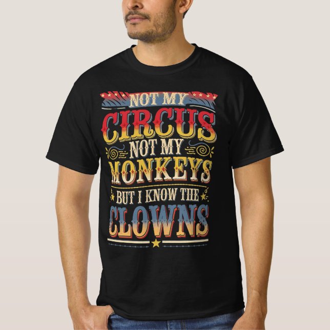 Not my Circus not my Monkeys But I Definitely know T-Shirt (Front)