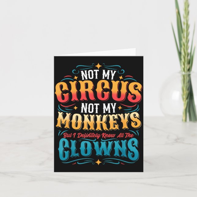 Not My Circus Not My Monkeys But I Know All The Cl Card (Front)