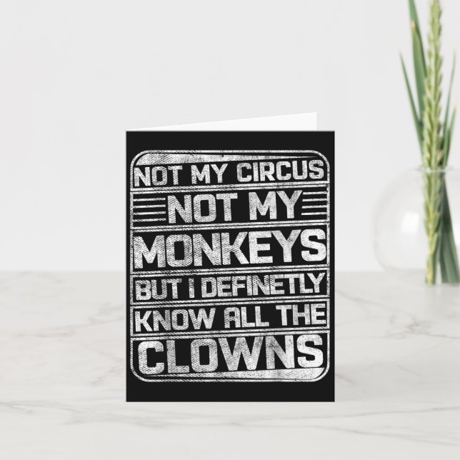 Not My Circus Not My Monkeys But I Know All The Cl Card (Front)