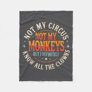 Not My Circus Not My Monkeys But I Know All The Cl Fleece Blanket