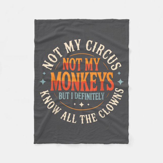 Not My Circus Not My Monkeys But I Know All The Cl Fleece Blanket (Front)