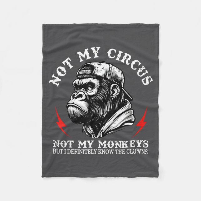 Not My Circus Not My Monkeys But I Know All The Cl Fleece Blanket (Front)