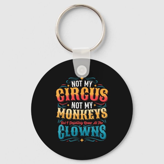 Not My Circus Not My Monkeys But I Know All The Cl Keychain (Front)