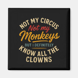Not My Circus Not My Monkeys But I Know All The Cl Magnet