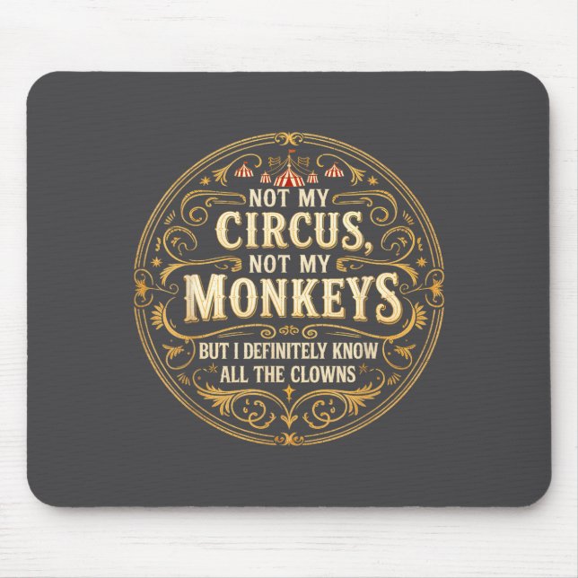 Not My Circus Not My Monkeys But I Know All The Cl Mouse Pad (Front)