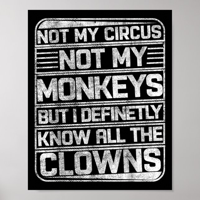 Not My Circus Not My Monkeys But I Know All The Cl Poster (Front)