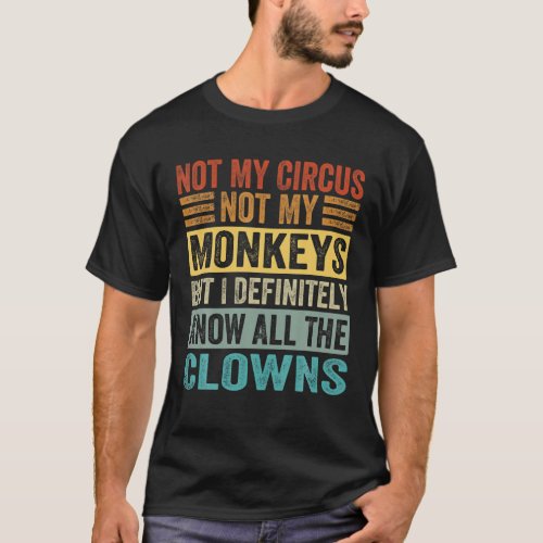 Not My Circus Not My Monkeys But I Know All The Cl T_Shirt