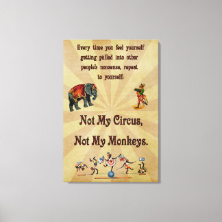 Not My Circus, Not My Monkeys Canvas Print