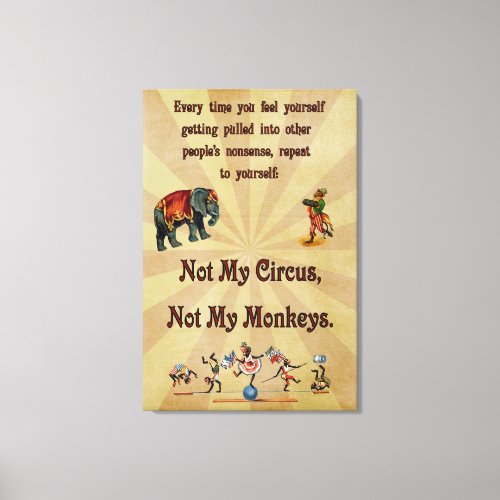 Not My Circus Not My Monkeys Canvas Print