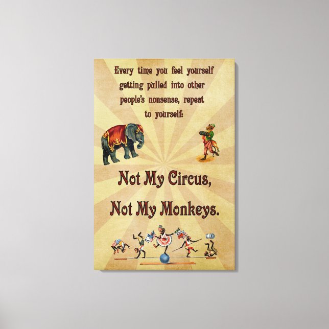 Not My Circus, Not My Monkeys Canvas Print (Front)