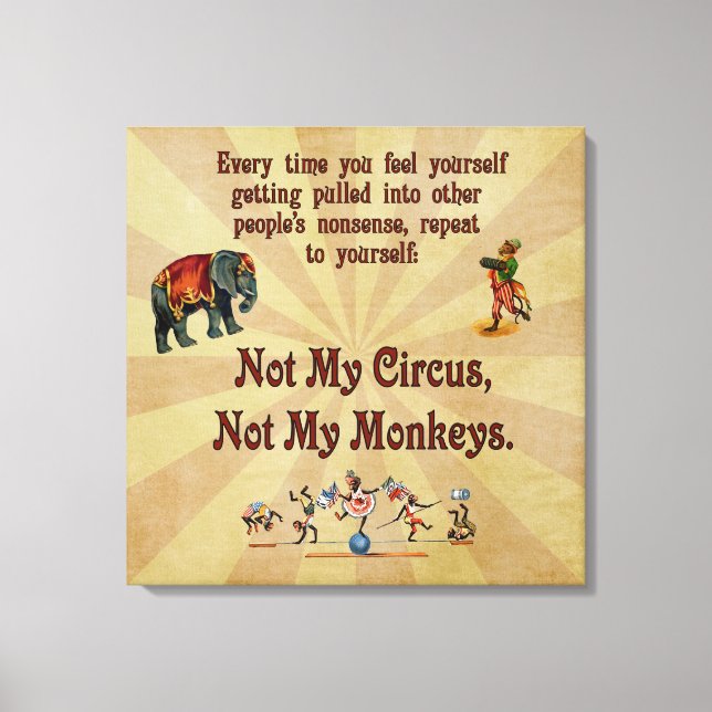 Not My Circus, Not My Monkeys Canvas Print (Front)
