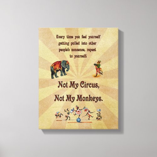 Not My Circus Not My Monkeys Canvas Print