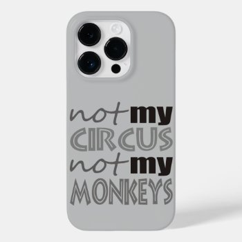 Not My Circus Not My Monkeys Case-mate Iphone 14 Pro Case by abitaskew at Zazzle
