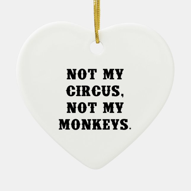 Not My Circus, Not My Monkeys Ceramic Ornament (Front)